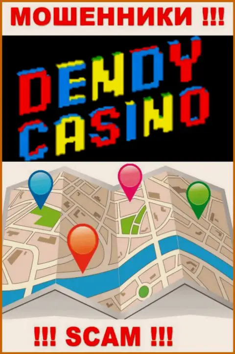 Мошенники Dendy Casino не стали указывать на сайте где конкретно они расположились