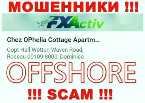 Организация FXActiv указывает на онлайн-сервисе, что расположены они в офшорной зоне, по адресу Chez OPhelia Cottage ApartmentsCopt Hall Wotten Waven Road, Roseau 00109-8000, Dominica