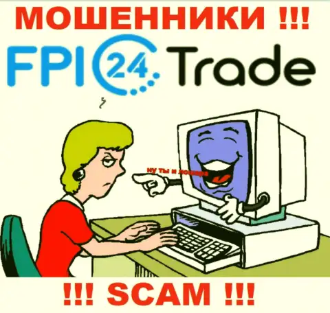 FPI24 Trade смогут дотянуться и до Вас со своими уговорами работать совместно, будьте крайне осторожны