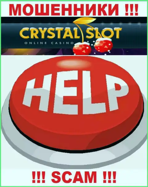 Вы на крючке internet мошенников CrystalSlot Com ??? Тогда Вам необходима помощь, пишите, попытаемся помочь